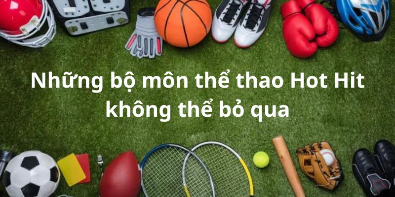 Thế giới thể thao phong phú đang có mặt tại nhà cái