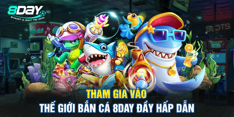 Hướng dẫn cách chơi bắn cá 8Day