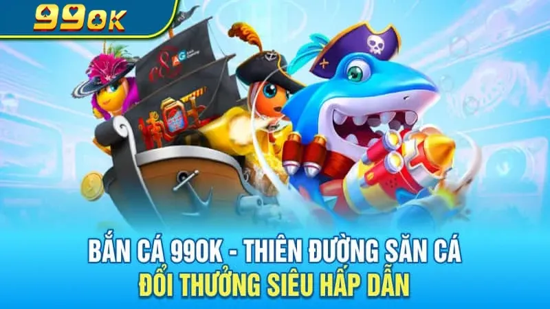 Cách chơi Bắn Cá 99ok