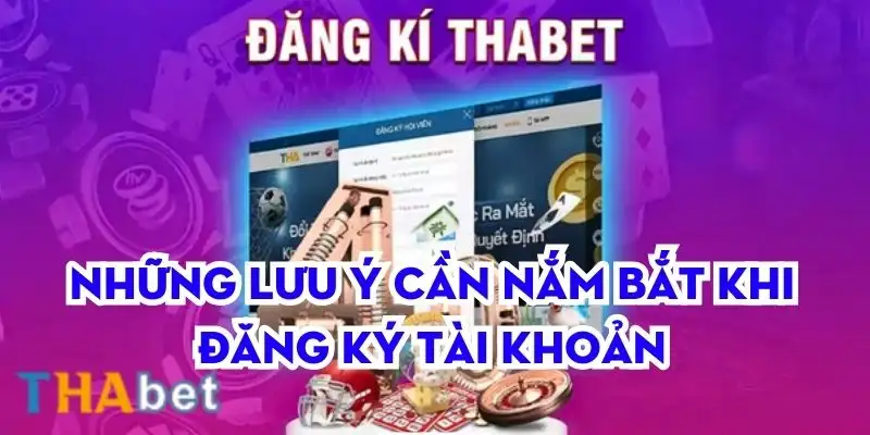 Lưu ý quan trọng khi đăng ký tài khoản thabet