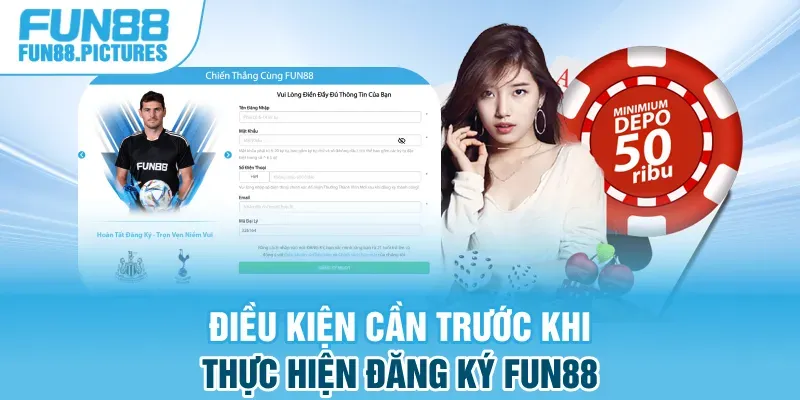 Điều kiện cần trước khi thực hiện đăng ký FUN88