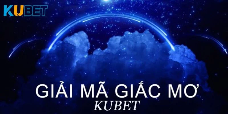 giải mã giấc mơ kubet -1