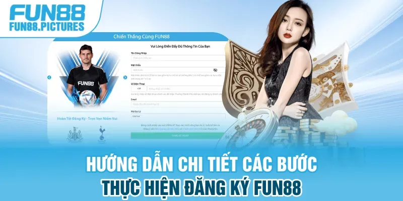 Hướng dẫn chi tiết các bước thực hiện đăng ký FUN88