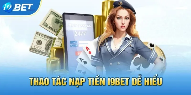 Các bước nạp tiền i9bet cơ bản dành cho người chơi