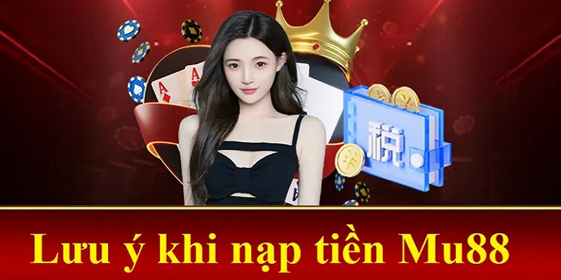 Nạp Tiền Mu88 - Thao Tác Đơn Giản, Dễ Thực Hiện Cho Tân Binh