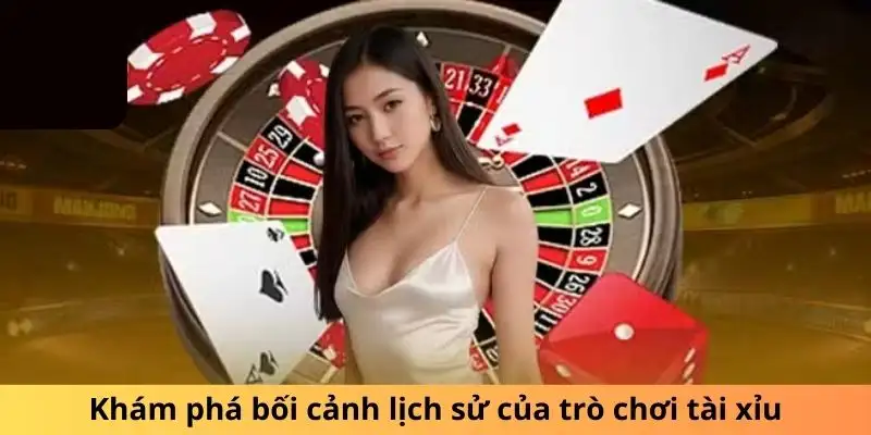 Lịch sử và nguồn gốc của tài xỉu trực tuyến