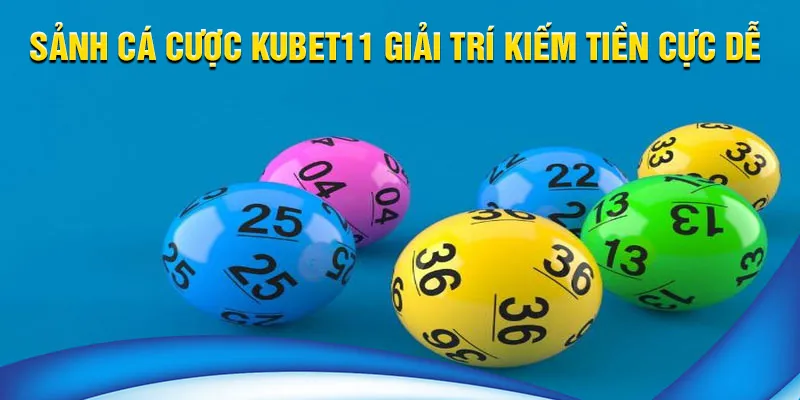 Xổ số Kubet11 - Sảnh cá cược giải trí kiếm tiền cực dễ