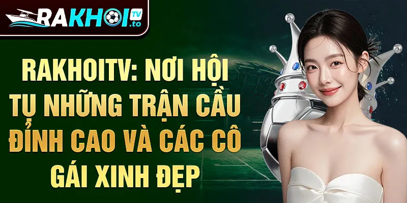 Gái xinh đá bóng: Nét đẹp và tài năng trên sân cỏ RakhoiTV