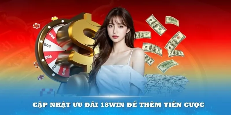 Các khuyến mãi casino giá trị nên tận dụng tại 18win