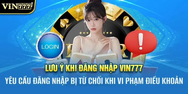 Điều Gì Cần Lưu Ý Khi Đăng Nhập VIN777?