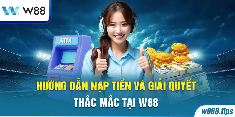 Hướng Dẫn Nạp Tiền Tại W88