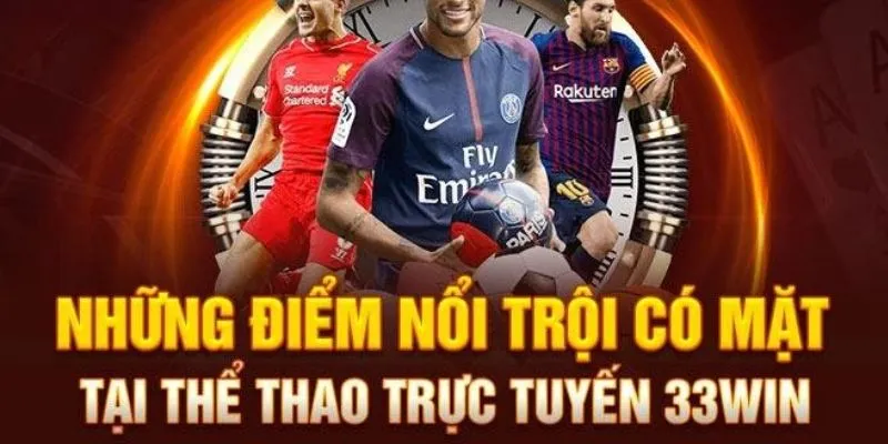 Nền tảng cá cược thể thao 33Win có gì nổi bật