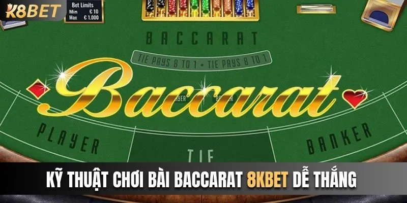 Kỹ Thuật Tham Gia Chơi Bài Baccarat 8kbet Dễ Thắng Lớn