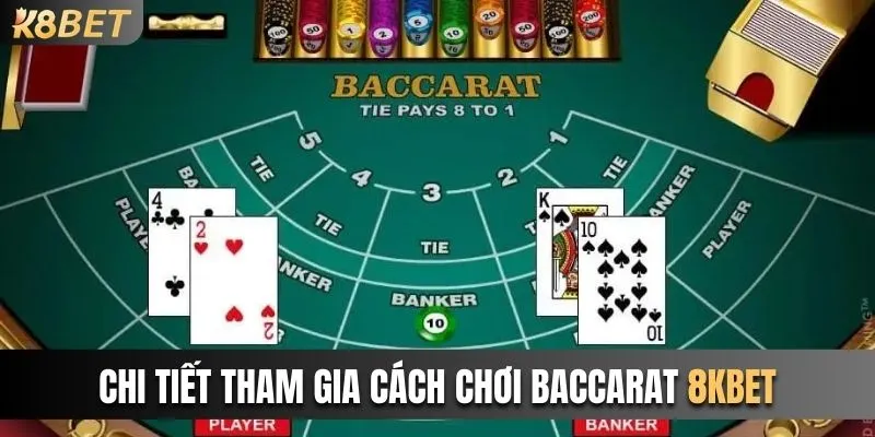 Chi tiết tham gia cách chơi Baccarat 8kbet chỉ với 4 bước