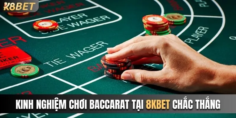 Kinh nghiệm hay khi chơi Baccarat tại 8kbet chắc thắng