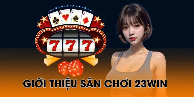 Vì sao bạn nên chọn đăng ký 23win?