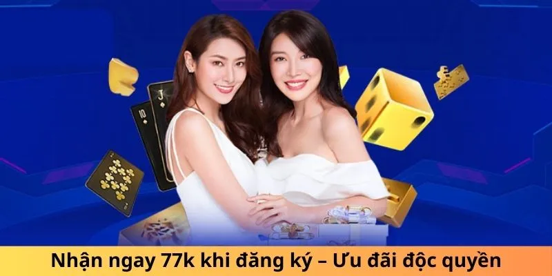 Nhận ngay 77k khi đăng ký – Ưu đãi độc quyền