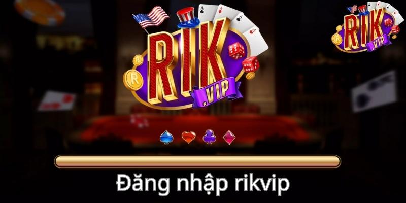 Đăng Nhập Rikvip - Hướng Dẫn Quy Trình Thao Tác Nhanh Chóng