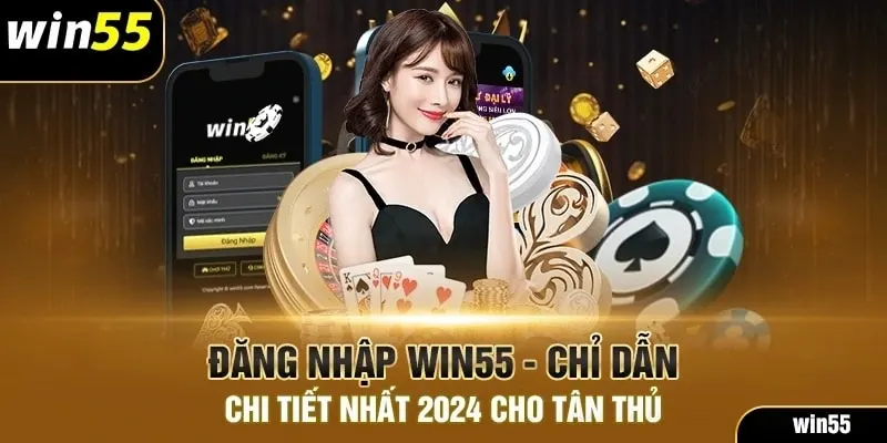 Hướng dẫn đăng nhập Win55 nhanh chóng và đơn giản