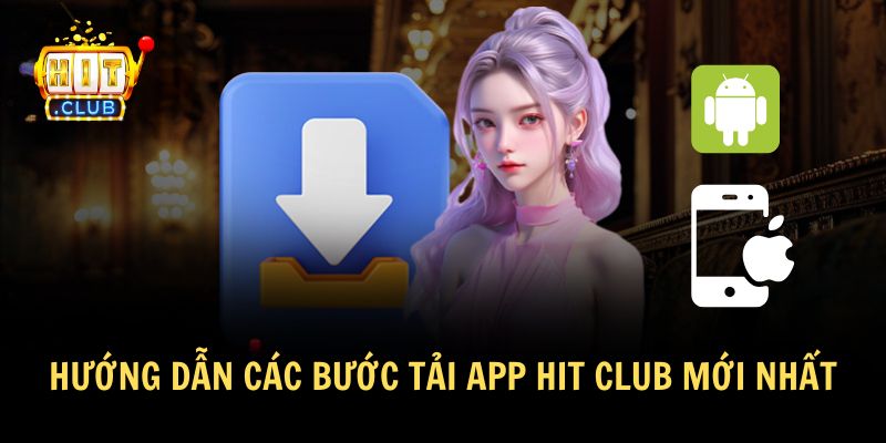 Tải app Hit club để trải nghiệm cá cược mọi lúc mọi nơi