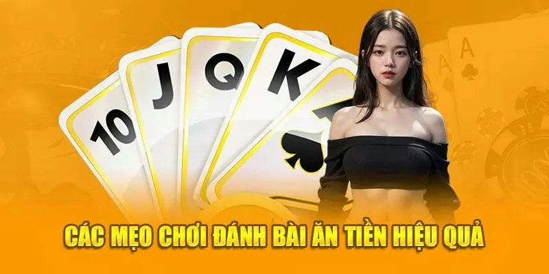 Các mẹo chơi bài ăn tiền hiệu quả