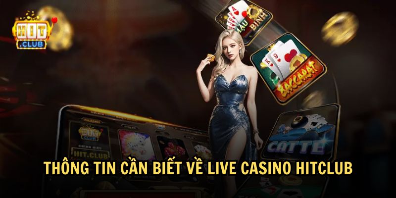 Tìm hiểu live casino Hitclub có gì hấp dẫn