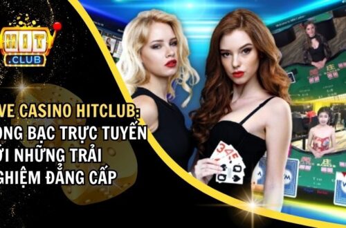 Live Casino Hitclub: Sòng Bạc Trực Tuyến Với Những Trải Nghiệm Đẳng Cấp