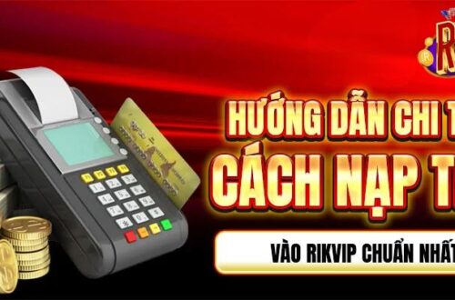 Khám Phá Trọn Bộ Quy Trình Nạp Tiền Rikvip 2025