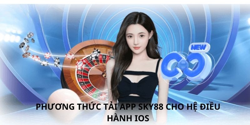 Hướng dẫn cách tải và cài đặt ứng dụng Sky88 trên IOS