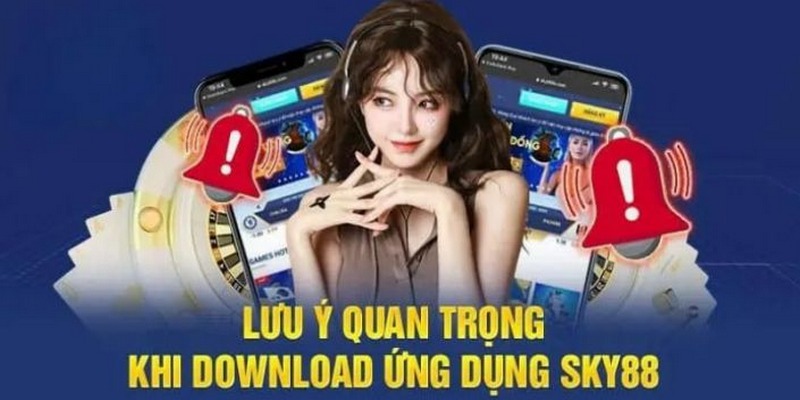 Chia sẻ một số điều đáng chú ý trong quá trình cài đặt app Sky88