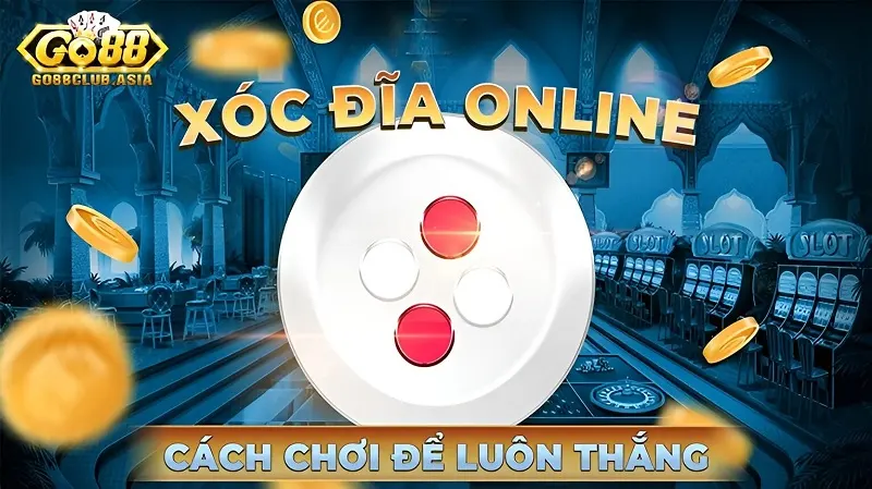 Go88 bật mí cách chơi xóc đĩa thắng lớn