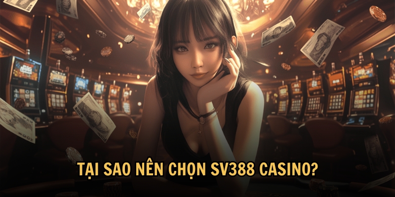 Tại sao nên chọn SV388 Casino?