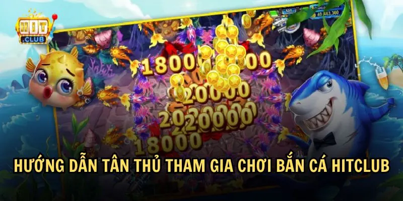 Làm thế nào để tham gia chơi bắn cá Hitclub?