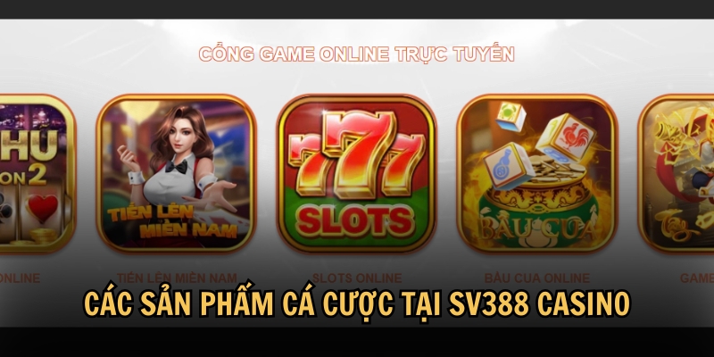 Các sản phẩm cá cược tại SV388 Casino