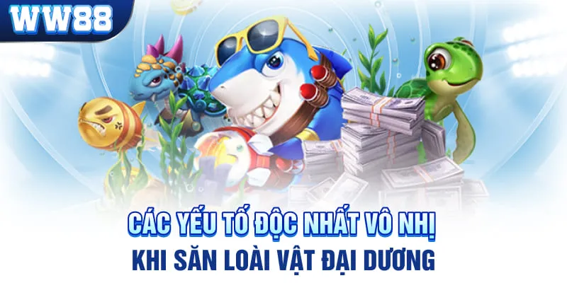 Các yếu tố độc nhất vô nhị khi săn loài vật đại dương