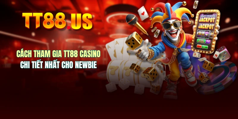 Cách tham gia TT88 casino chi tiết nhất cho newbie