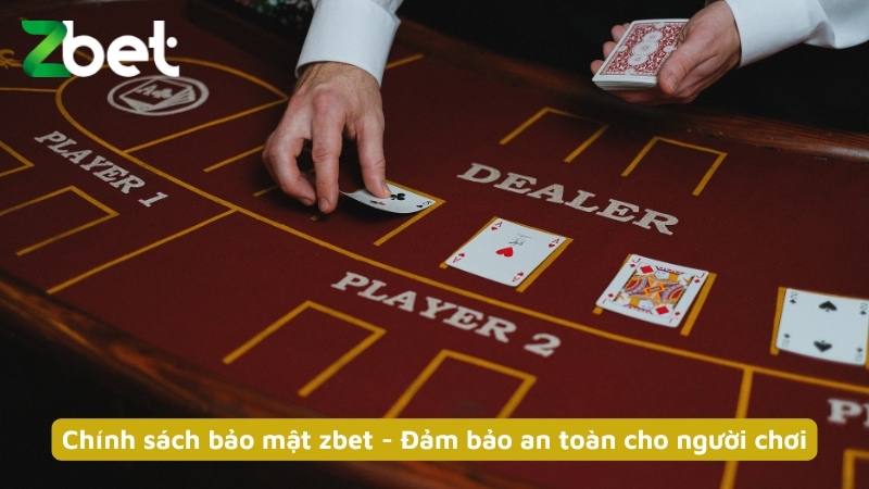 Chính sách bảo mật zbet - Đảm bảo an toàn cho người chơi