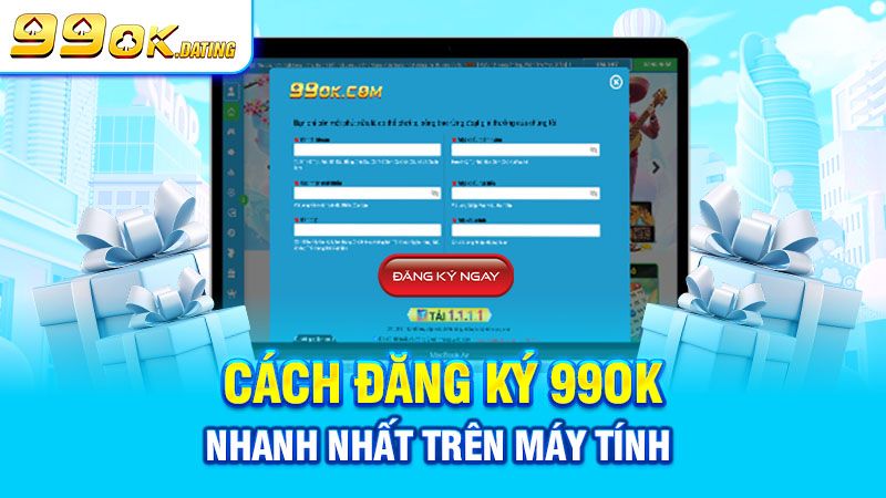 Các bước đăng ký 99ok chi tiết