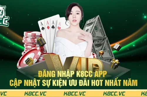 Đăng nhập K8CC App - Cập nhật sự kiện ưu đãi hot nhất năm