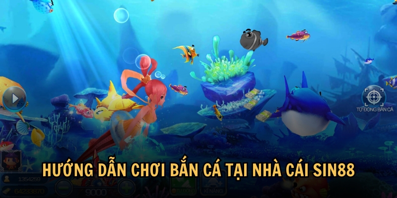 Hướng dẫn chơi bắn cá tại nhà cái Sin88