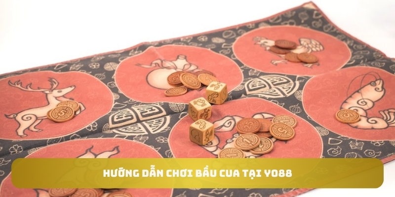 Hướng dẫn chơi bầu cua tại Yo88