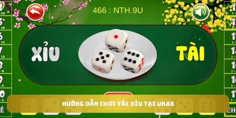 Hướng dẫn chơi tài xỉu tại UK88