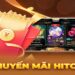 Tận hưởng khuyến mãi Hitclub với nhiều phần thưởng giá trị