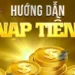 Hướng dẫn chi tiết cách Nạp - Rút Sunwin