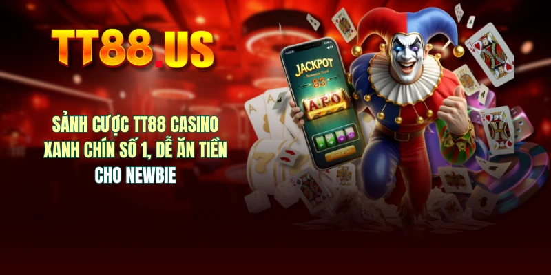 Sảnh Cược TT88 Casino Xanh Chín Số 1, Dễ Ăn Tiền Cho Newbie