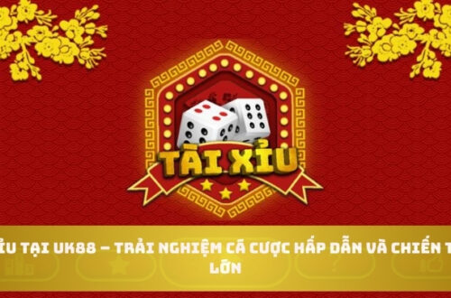 Tài xỉu tại UK88 – Trải nghiệm cá cược hấp dẫn và chiến thắng lớn