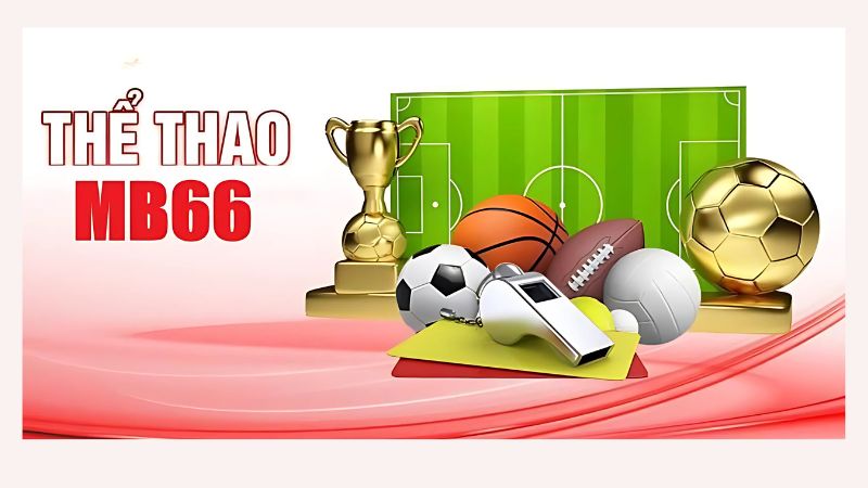 Những ưu điểm nổi bật của sảnh cược thể thao MB66