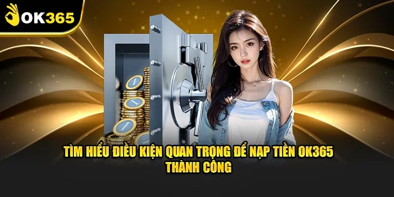 Hướng dẫn rút tiền và nạp tiền nhanh chóng tại ok365