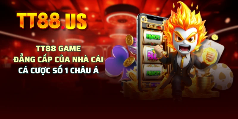 TT88 Game - Đẳng Cấp Của Nhà Cái Cá Cược Số 1 Châu Á