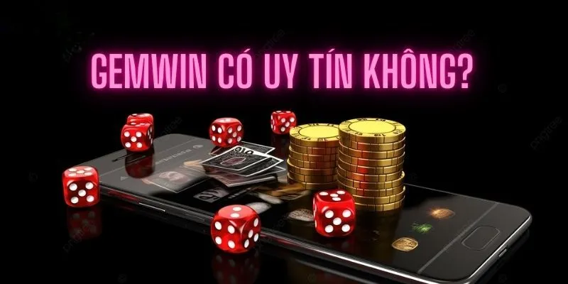 GEMWIN Có Lừa Đảo Không? Review Chuẩn Xác Về Sân Chơi